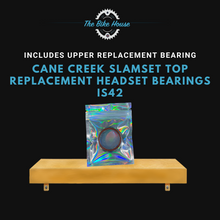 Load image into Gallery viewer, CANE CREEK SLAMSET TOP REPLACEMENT HEADSET BEARINGS IS42 1 1:8” IS 42
